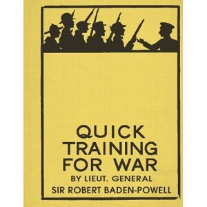 Robert Baden-Powell Quick Training for War Robert Baden-Powell Quick Training for War