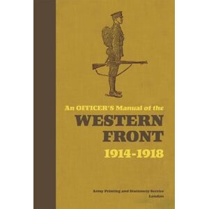 Dr Stephen Bull An Officer's Manual of the Western Front Dr Stephen Bull An Officer's Manual of the Western Front
