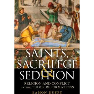 Professor Eamon Duffy Saints, Sacrilege and Sedition Professor Eamon Duffy Saints, Sacrilege and Sedition