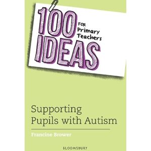 Francine Brower 100 Ideas for Primary Teachers: Supporting Pupils with Autism Francine Brower 100 Ideas for Primary Teachers: Supporting Pupils with Autism
