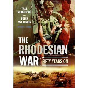 Paul Moorcraft Rhodesian War: Fifty Years On Paul Moorcraft Rhodesian War: Fifty Years On