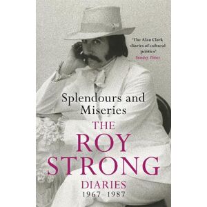 Splendours and Miseries: The Roy Strong Diaries, 1967-87 Splendours and Miseries: The Roy Strong Diaries, 1967-87