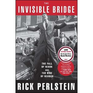 Rick Perlstein The Invisible Bridge Rick Perlstein The Invisible Bridge