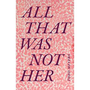 Todd Meyers All That Was not Her Todd Meyers All That Was not Her