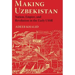 Adeeb Khalid Making Uzbekistan Adeeb Khalid Making Uzbekistan