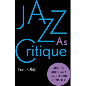 Fumi Okiji Jazz As Critique Fumi Okiji Jazz As Critique