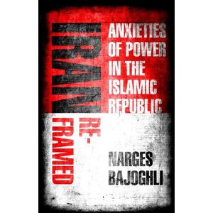 Narges Bajoghli Iran Reframed Narges Bajoghli Iran Reframed