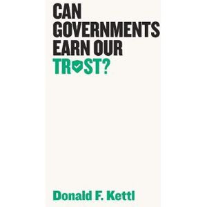 Donald F. Kettl Can Governments Earn Our Trust? Donald F. Kettl Can Governments Earn Our Trust?