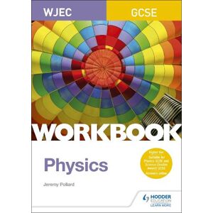 Jeremy Pollard WJEC GCSE Physics Workbook Jeremy Pollard WJEC GCSE Physics Workbook