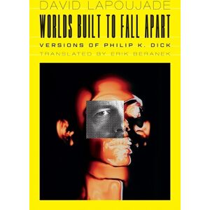 David Lapoujade Worlds Built to Fall Apart David Lapoujade Worlds Built to Fall Apart