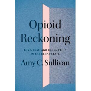 Amy C. Sullivan Opioid Reckoning Amy C. Sullivan Opioid Reckoning
