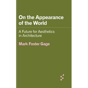 Mark Foster Gage On the Appearance of the World Mark Foster Gage On the Appearance of the World