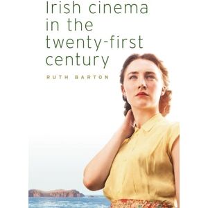 Ruth Barton Irish Cinema in the Twenty-First Century Ruth Barton Irish Cinema in the Twenty-First Century