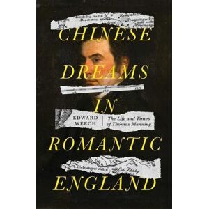 Edward Weech Chinese Dreams in Romantic England Edward Weech Chinese Dreams in Romantic England