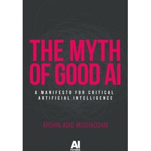 Arshin Adib-Moghaddam The Myth of Good Ai Arshin Adib-Moghaddam The Myth of Good Ai