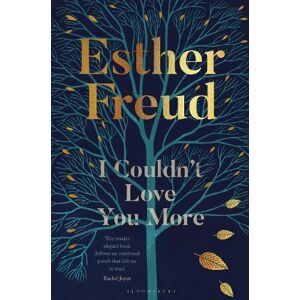 Esther Freud I Couldn't Love You More Esther Freud I Couldn't Love You More