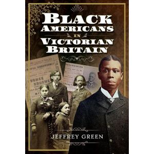Jeffrey P. Green Black Americans in Victorian Britain Jeffrey P. Green Black Americans in Victorian Britain