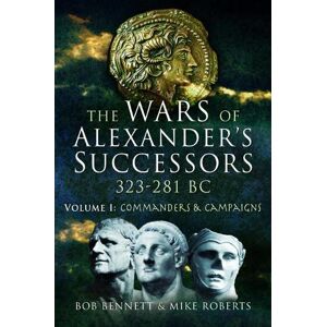 Bob Bennett The Wars of Alexander's Successors 323 - 281 BC Bob Bennett The Wars of Alexander's Successors 323 - 281 BC