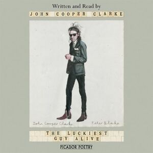 John Cooper Clarke The Luckiest Guy Alive John Cooper Clarke The Luckiest Guy Alive