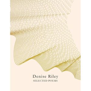 Denise Riley Selected Poems Denise Riley Selected Poems