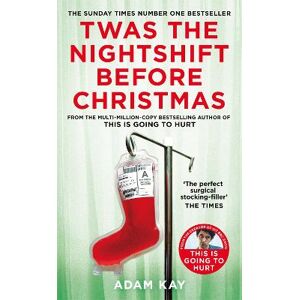 Adam Kay Twas The Nightshift Before Christmas Adam Kay Twas The Nightshift Before Christmas