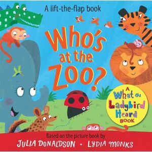 Julia Donaldson Who's at the Zoo? A What the Ladybird Heard Lift-the-flap book Julia Donaldson Who's at the Zoo? A What the Ladybird Heard Lift-the-flap book