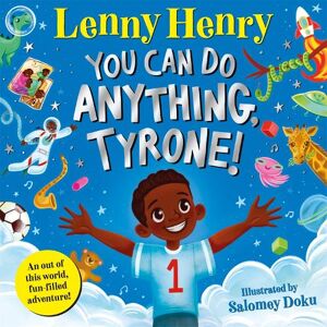 Lenny Henry You Can Do Anything, Tyrone! Lenny Henry You Can Do Anything, Tyrone!