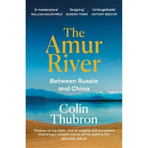 Colin Thubron The Amur River Colin Thubron The Amur River