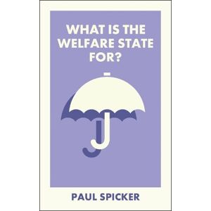 Paul Spicker What Is the Welfare State For? Paul Spicker What Is the Welfare State For?