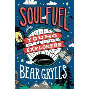 Bear Grylls Soul Fuel for Young Explorers Bear Grylls Soul Fuel for Young Explorers