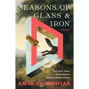 Amal El-Mohtar Seasons of Glass and Iron: Stories Amal El-Mohtar Seasons of Glass and Iron: Stories
