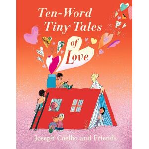 Joseph Coelho Ten-Word Tiny Tales of Love Joseph Coelho Ten-Word Tiny Tales of Love
