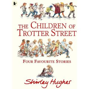 Shirley Hughes The Children of Trotter Street: Four Favourite Stories Shirley Hughes The Children of Trotter Street: Four Favourite Stories