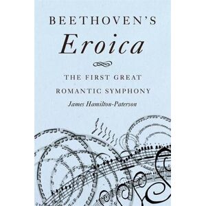 James Hamilton-Paterson Beethoven's Eroica James Hamilton-Paterson Beethoven's Eroica