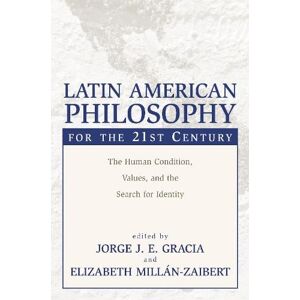 Jorge J. E. Gracia Latin American Philosophy for the 21st Century Jorge J. E. Gracia Latin American Philosophy for the 21st Century