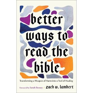 Zach W. Lambert Better Ways to Read the Bible Zach W. Lambert Better Ways to Read the Bible