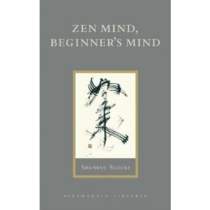 Shunryu Suzuki Zen Mind, Beginner's Mind Shunryu Suzuki Zen Mind, Beginner's Mind