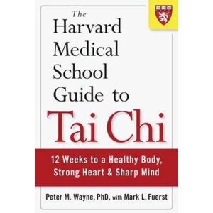 Peter Wayne The Harvard Medical School Guide to Tai Chi Peter Wayne The Harvard Medical School Guide to Tai Chi