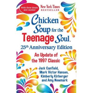Amy Newmark Chicken Soup for the Teenage Soul 25th Anniversary Edition Amy Newmark Chicken Soup for the Teenage Soul 25th Anniversary Edition