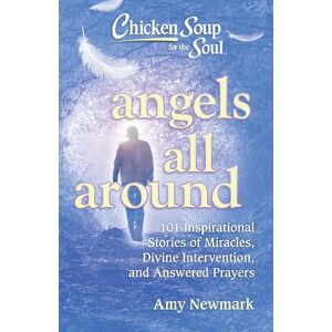 Amy Newmark Chicken Soup for the Soul: Angels All Around Amy Newmark Chicken Soup for the Soul: Angels All Around