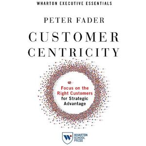 Peter Fader Customer Centricity Peter Fader Customer Centricity