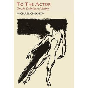 Professor Michael Chekhov To the Actor Professor Michael Chekhov To the Actor