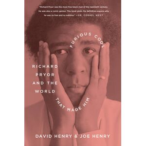 David Henry Furious Cool: Richard Pryor and the World That Made Him David Henry Furious Cool: Richard Pryor and the World That Made Him