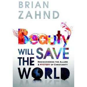 Brian Zahnd Beauty Will Save the World Brian Zahnd Beauty Will Save the World