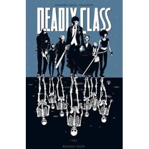 Rick Remender Deadly Class Volume 1: Reagan Youth Rick Remender Deadly Class Volume 1: Reagan Youth
