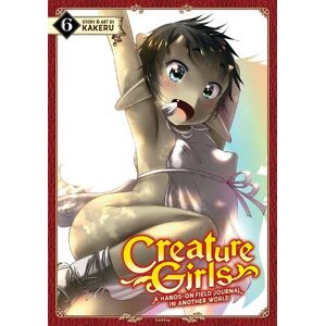 Kakeru Creature Girls: A Hands-On Field Journal in Another World Vol. 6 Kakeru Creature Girls: A Hands-On Field Journal in Another World Vol. 6