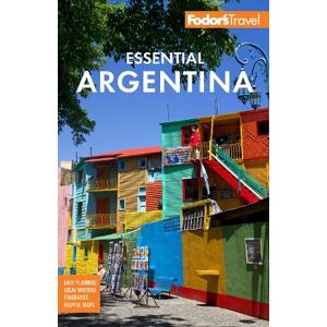 Fodor's Travel Guides Fodor's Essential Argentina Fodor's Travel Guides Fodor's Essential Argentina