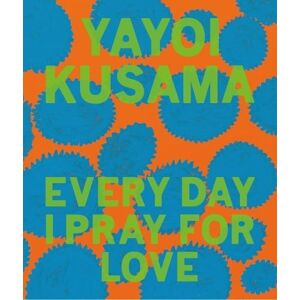 Yayoi Kusama: Every Day I Pray for Love Yayoi Kusama: Every Day I Pray for Love