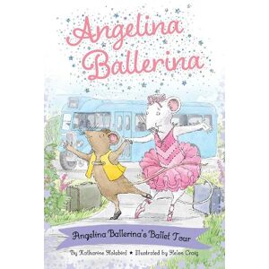 Katharine Holabird Angelina Ballerina's Ballet Tour Katharine Holabird Angelina Ballerina's Ballet Tour