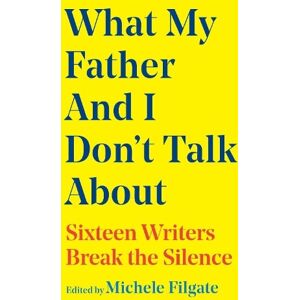 Michele Filgate What My Father and I Don't Talk About Volume 2 Michele Filgate What My Father and I Don't Talk About Volume 2